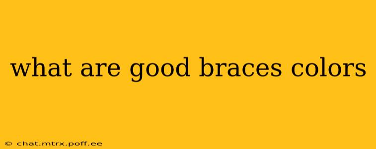 what are good braces colors