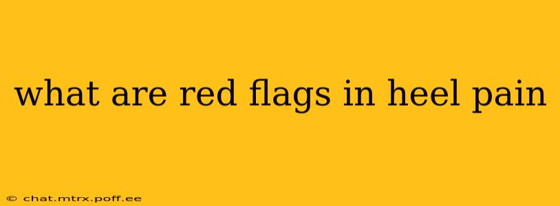 what are red flags in heel pain