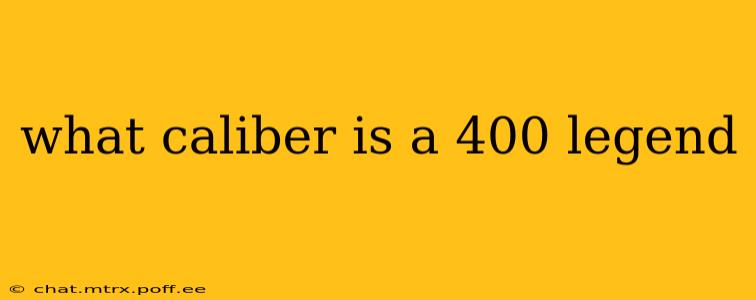 what caliber is a 400 legend