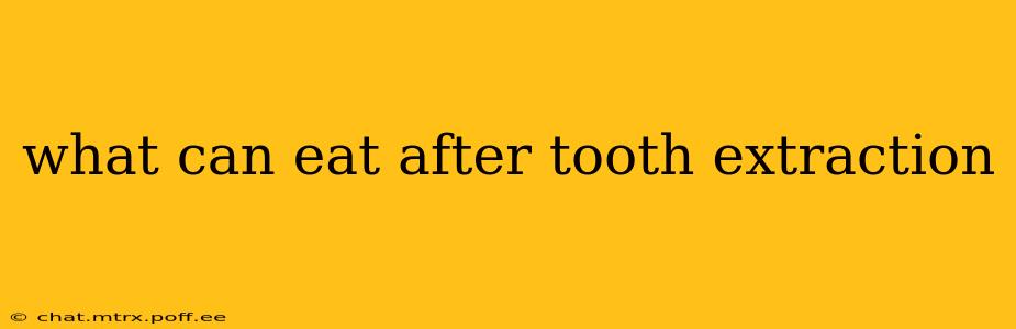 what can eat after tooth extraction