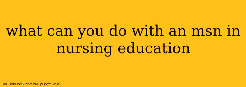 what can you do with an msn in nursing education