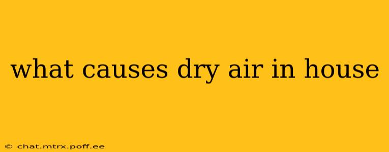 what causes dry air in house