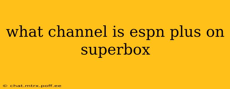 what channel is espn plus on superbox