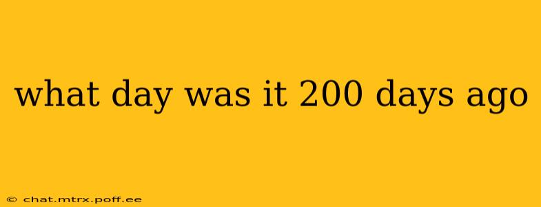 what day was it 200 days ago