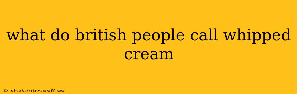 what do british people call whipped cream