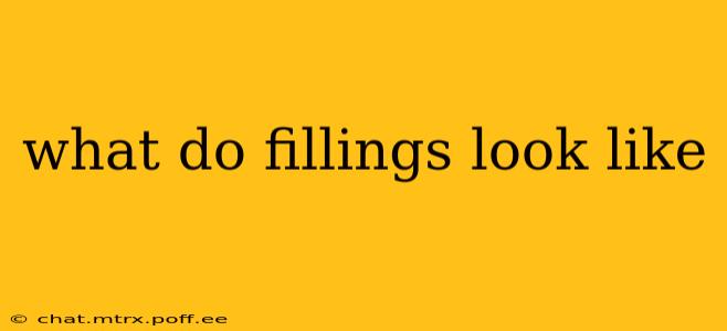 what do fillings look like
