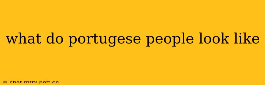 what do portugese people look like