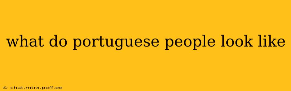 what do portuguese people look like