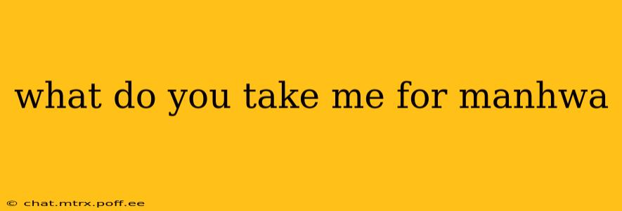 what do you take me for manhwa
