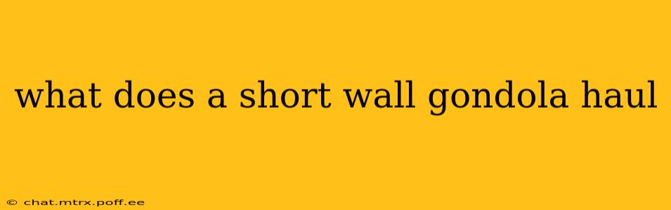 what does a short wall gondola haul