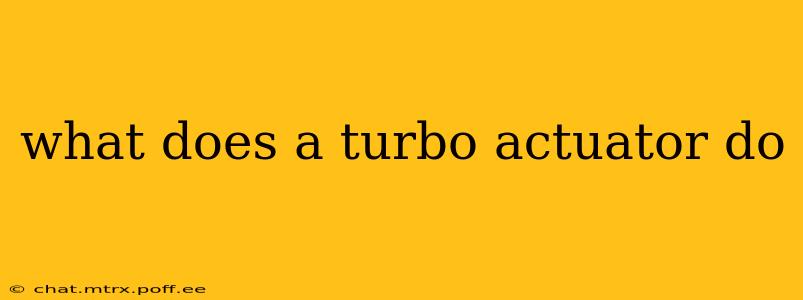 what does a turbo actuator do
