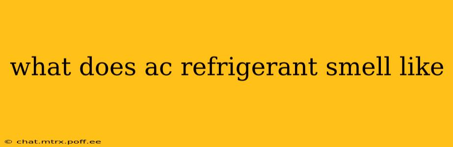 what does ac refrigerant smell like