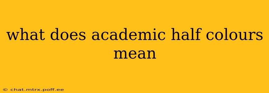 what does academic half colours mean