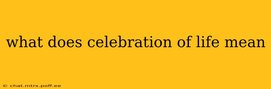 what does celebration of life mean
