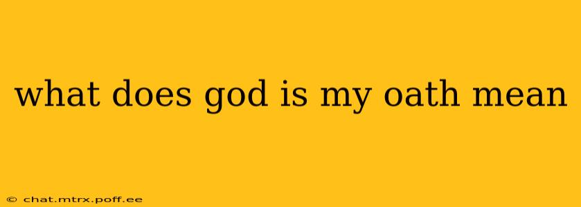 what does god is my oath mean