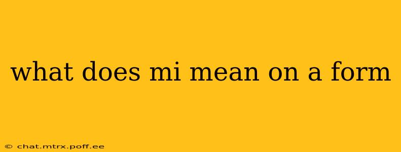 what does mi mean on a form