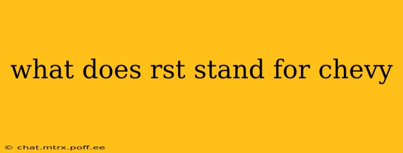 what does rst stand for chevy