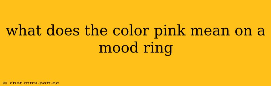 what does the color pink mean on a mood ring