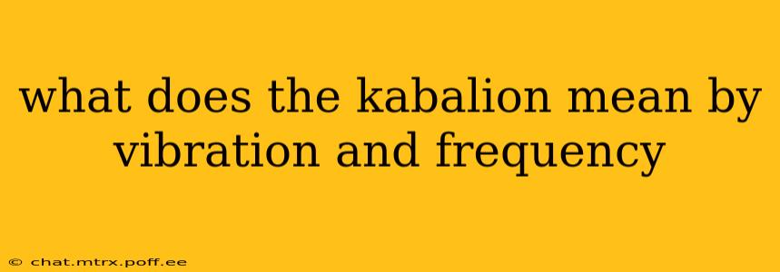 what does the kabalion mean by vibration and frequency