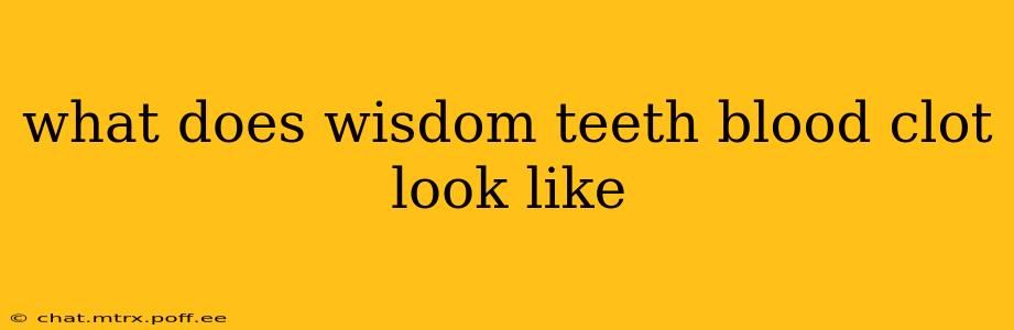what does wisdom teeth blood clot look like