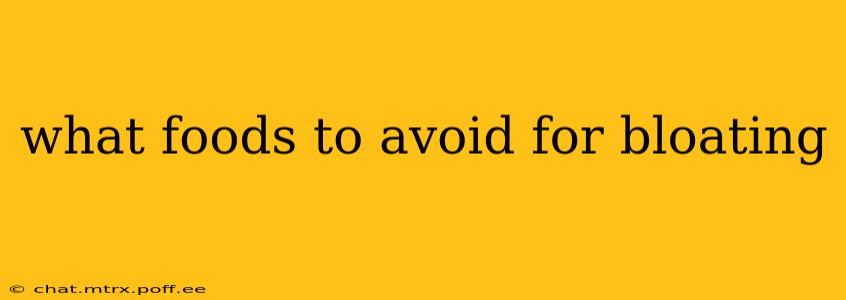 what foods to avoid for bloating