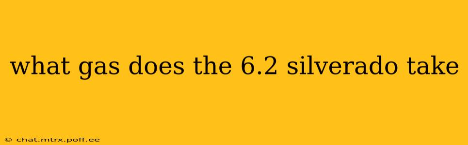 what gas does the 6.2 silverado take