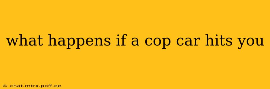 what happens if a cop car hits you