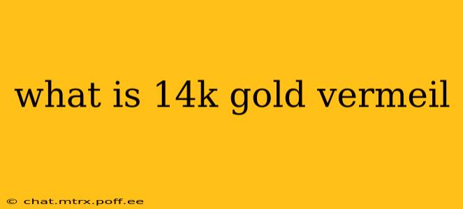 what is 14k gold vermeil