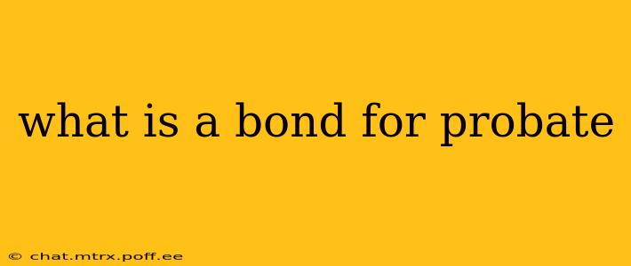 what is a bond for probate