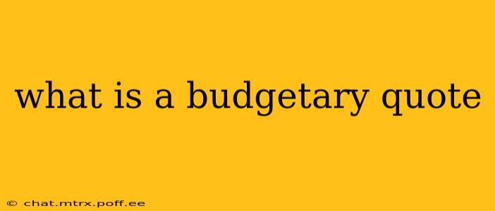 what is a budgetary quote