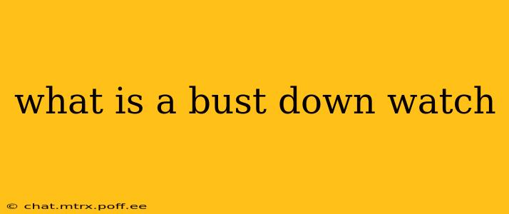 what is a bust down watch