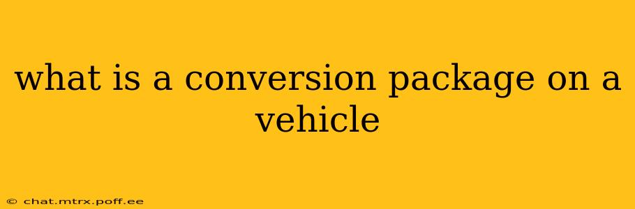 what is a conversion package on a vehicle