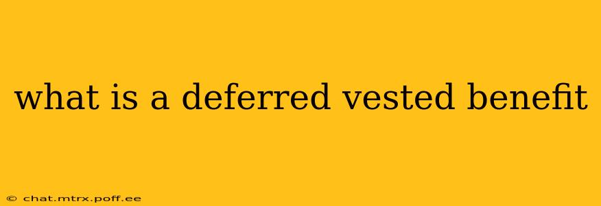 what is a deferred vested benefit