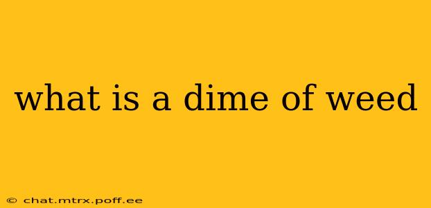 what is a dime of weed