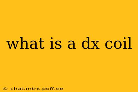 what is a dx coil
