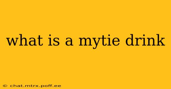 what is a mytie drink