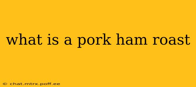 what is a pork ham roast