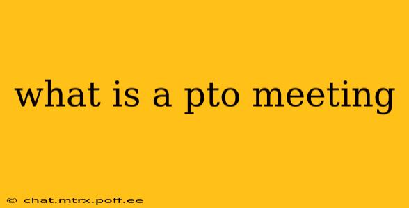 what is a pto meeting