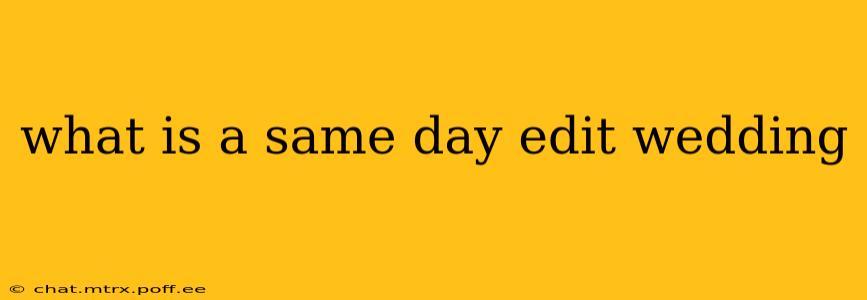 what is a same day edit wedding