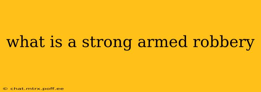 what is a strong armed robbery