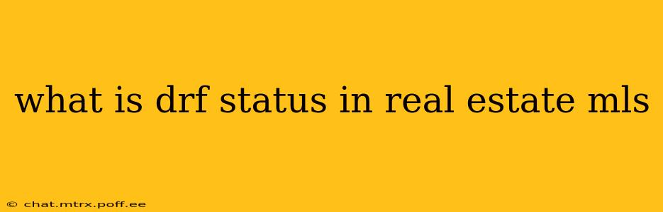 what is drf status in real estate mls