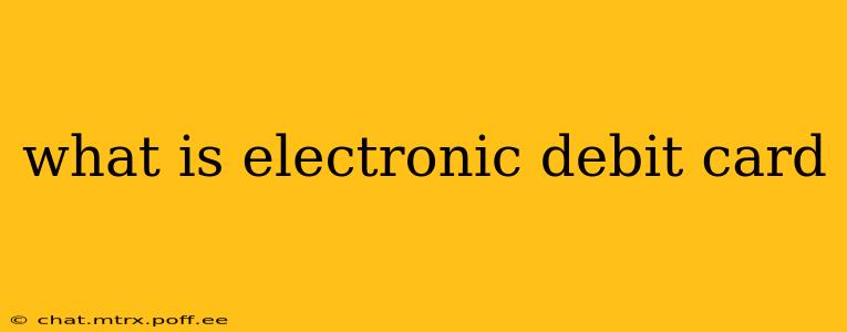 what is electronic debit card