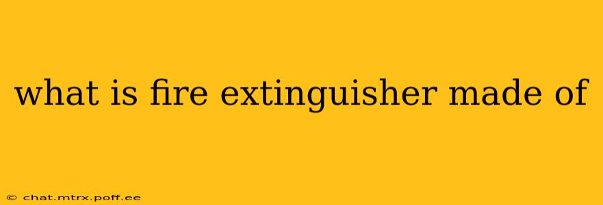 what is fire extinguisher made of