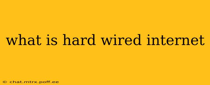 what is hard wired internet