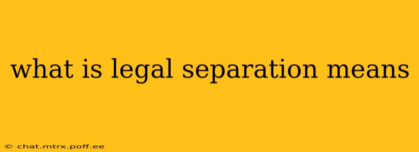 what is legal separation means