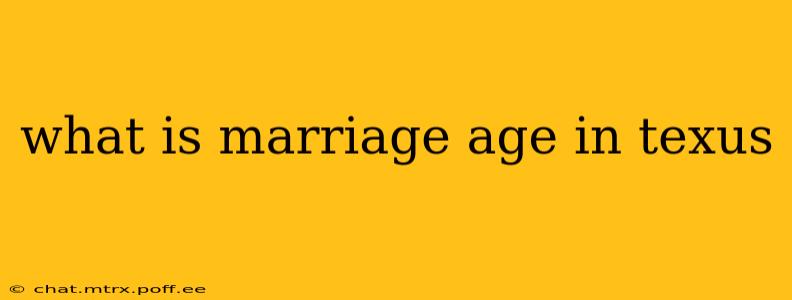 what is marriage age in texus