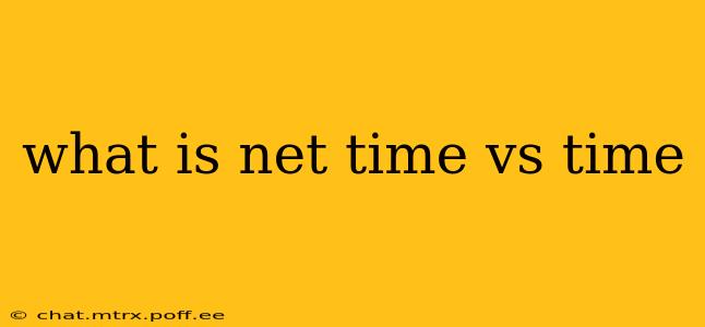 what is net time vs time
