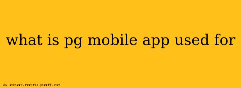 what is pg mobile app used for