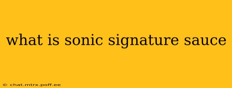 what is sonic signature sauce