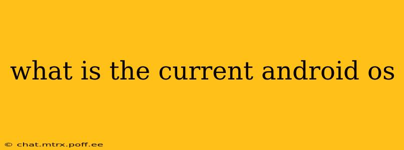 what is the current android os
